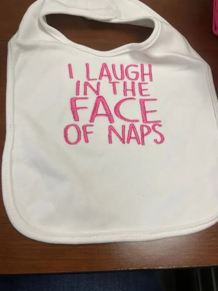 I Laugh In The Face of Naps - White Bib - Embroidery - N - More By JAC