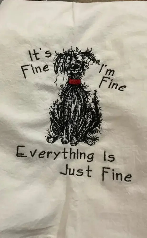 Funny embroidered kitchen towel with scruffy dog and 'It's fine, everything is just fine' text.