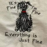 Funny embroidered kitchen towel with scruffy dog and 'It's fine, everything is just fine' text.